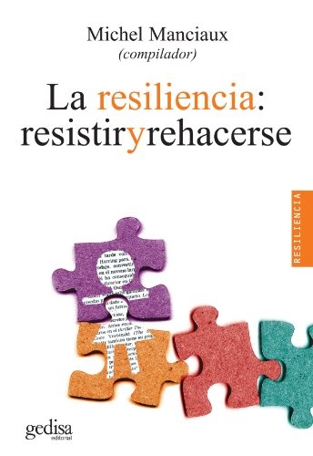 La Resiliencia. Resistir Y Rehacerse