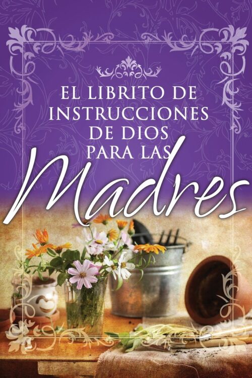 EL LIBRITO DE INSTRUCCIONES DE DIOS PARA MADRES / GOD'S LITTLE INSTRUCTION BOOK FOR MOMS