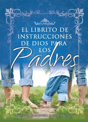 EL LIBRITO DE INSTRUCCIONES DE DIOS PARA PADRES / GOD'S LITTLE INSTRUCTION BOOK FOR PARENTS