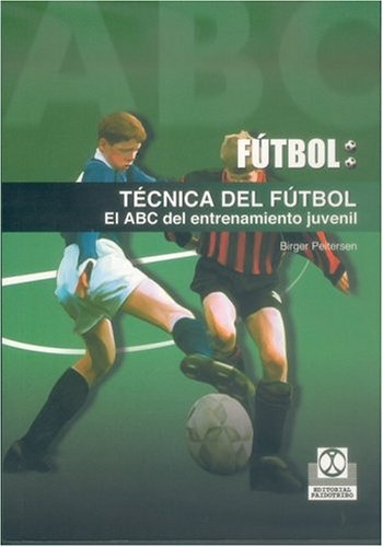 TÉCNICA DEL FÚTBOL. EL ABC DEL ENTRENAMIENTO JUVENIL