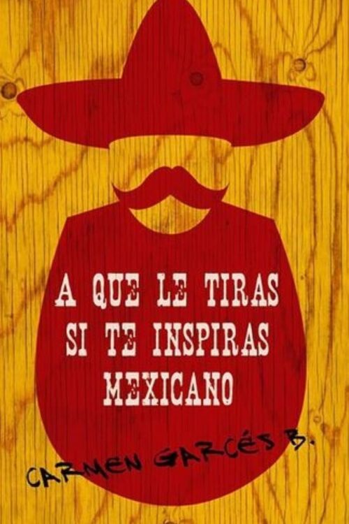 A QUE LE TIRAS SI TE INSPIRAS MEXICANO