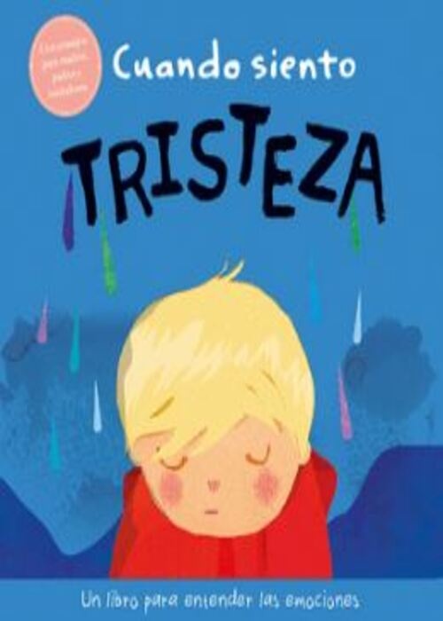 Cuando Siento Tristeza: Un Libro Para Entender Mis Emociones